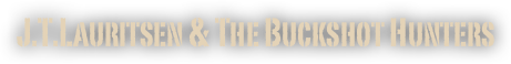 J.T.Lauritsen & The Buckshot Hunters